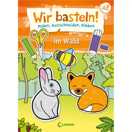Wir basteln! - Malen, Ausschneiden, Kleben - Im Wald Wir basteln! - Malen, Ausschneiden, Kleben - Im Wald