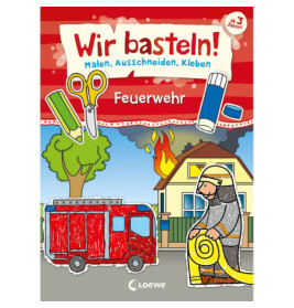 Wir basteln! - Malen, Ausschneiden, Kleben - Feuerwehr