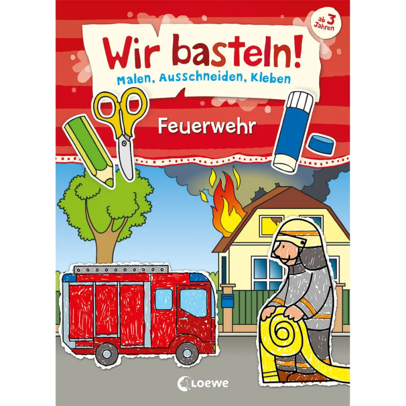Wir basteln! - Malen, Ausschneiden, Kleben - Feuerwehr Wir basteln! - Malen, Ausschneiden, Kleben - Feuerwehr