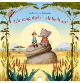 Neele/Balmaseda, Marta: Ich mag dich – einfach so!