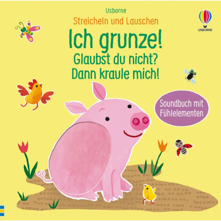 Streicheln und Lauschen: Ich grunze! Glaubst du nicht? Dann kraule mich!