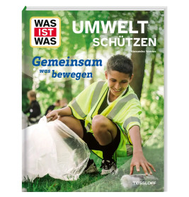 WAS IST WAS Umwelt schützen. Gemeinsam was bewegen
