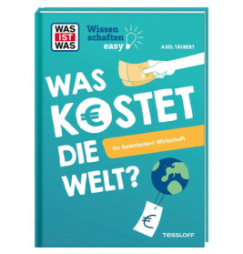TESSLOFF WAS IST WAS Wissenschaften easy: So funktioniert Wirtschaft (ab 11 Jahren)