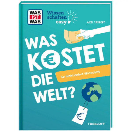 TESSLOFF WAS IST WAS Wissenschaften easy: So funktioniert Wirtschaft (ab 11 Jahren)