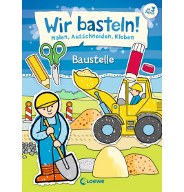 Wir basteln! - Malen, Ausschneiden, Kleben - Baustelle