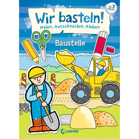 Wir basteln! - Malen, Ausschneiden, Kleben - Baustelle
