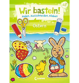 Wir basteln! Malen, Ausschneiden, Kleben - Ostern
