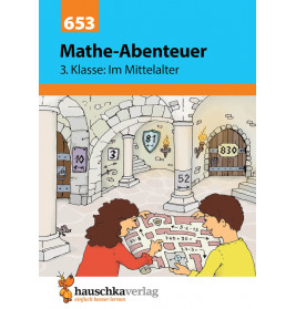 Mathe-Abenteuer: Im Mittelalter - 3. Klasse. Ab 8 Jahre.