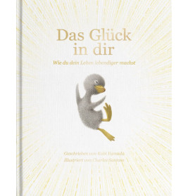 Das Glück in dir - Wie du dein Leben lebendiger machst - Das neue Mut-Mach-Buch von ''Vielleicht'' B