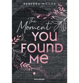 The Moment You Found Me - Lost-Moments-Reihe, Band 2 (Intensive New-Adult-Romance, die unter die Hau