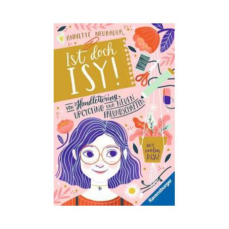 Ist doch Isy!, Band 1: Von Handlettering, Upcycling und neuen Freundschaften