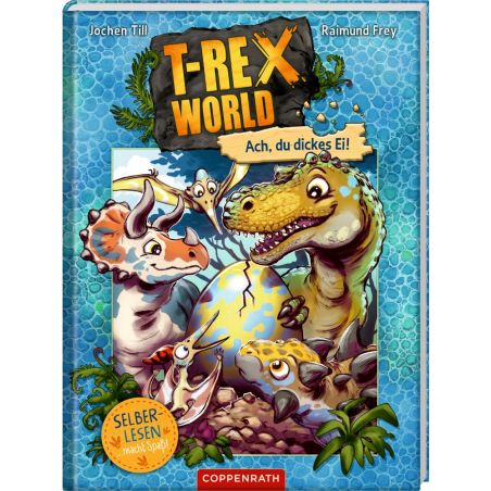 Buntes Cover von T-Rex World - Ach, du dickes Ei! mit Dinosauriern und schlüpfendem Ei für Kinder ab 6 Jahren.