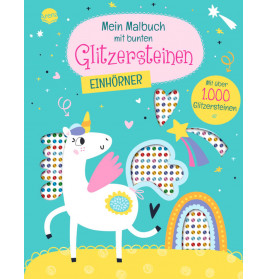 Mein Malbuch mit bunten Glitzersteinen – Einhörner – Mit über 1.000 Glitzersteinen