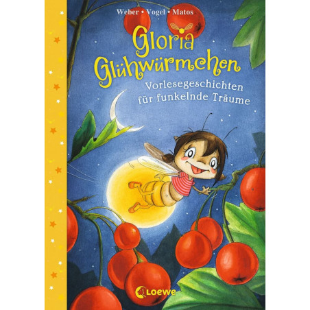 Gloria Glühwürmchen - Vorlesegeschichten für funkelnde Träume