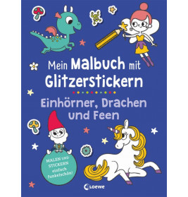 Mein Malbuch mit Glitzerstickern - Einhörner, Drachen und Feen