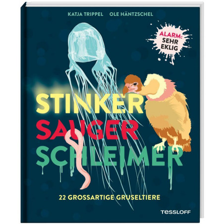 Stinker, Sauger, Schleimer. 22 großartige Gruseltiere