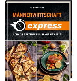 Männerwirtschaft EXPRESS - Schnelle Rezepte