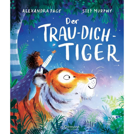Der Trau-dich-Tiger. Ein Bilderbuch über den achtsamen Umgang mit Sorgen und Kummer für Kinder ab 3