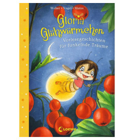 Gloria Glühwürmchen - Vorlesegeschichten für funkelnde Träume