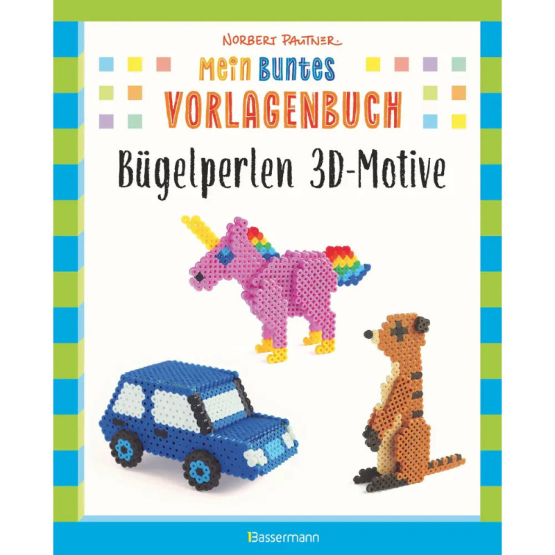 Mein buntes Vorlagenbuch: Bügelperlen 3D-Motive Mein buntes Vorlagenbuch: Bügelperlen 3D-Motive