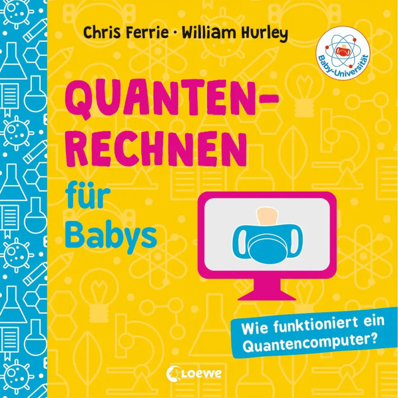 Buchcover: Quantenrechnen für Babys mit Wissenschaftssymbolen, Computer und buntem Text auf gelbem Hintergrund.