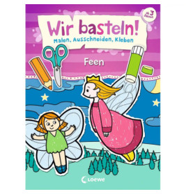 Loewe Wir basteln! - Malen, Ausschneiden, Kleben - Feen