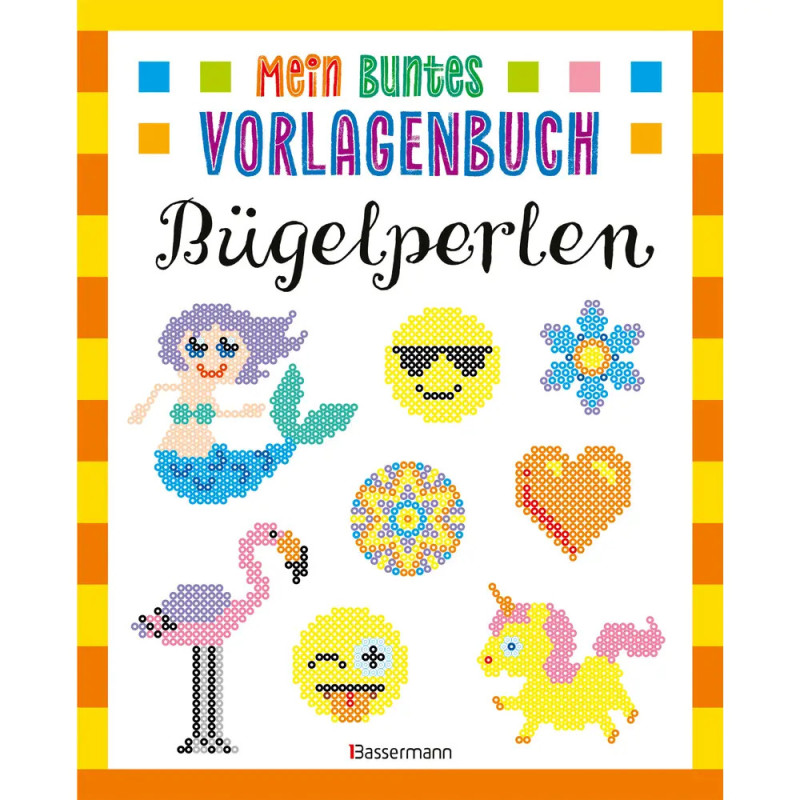 Mein buntes Vorlagenbuch - Bügelperlen. Über 200 Motive Mein buntes Vorlagenbuch - Bügelperlen. Über 200 Motive